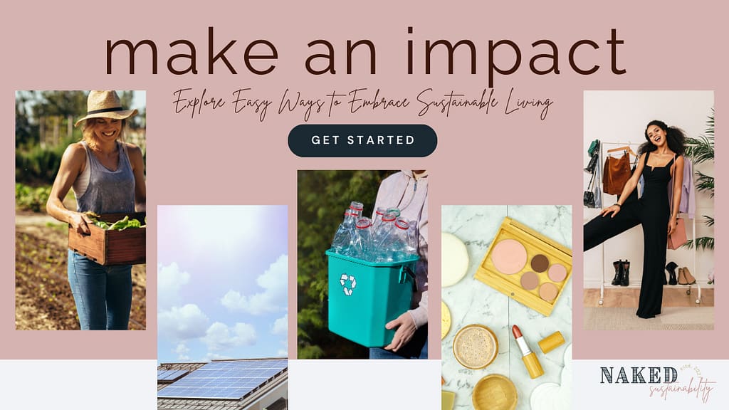 Get Started and Make an Environmental Impact today by learning about gardening, energy efficiency, reducing your waste, clean makeup, and slow fashion